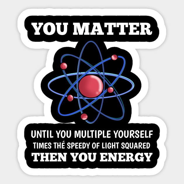 You Matter You Energy Funny  Lover  Physics Sticker by houssem